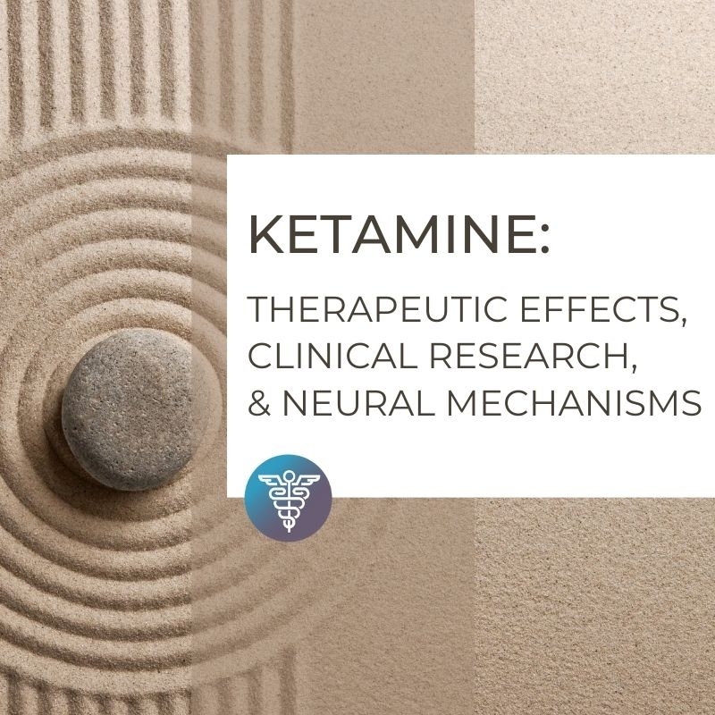 Ketamine: Therapeutic Applications, Clinical Research, and Neural Mechanisms